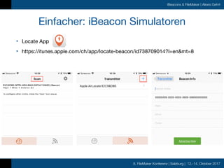 8. FileMaker Konferenz | Salzburg | 12.-14. Oktober 2017
iBeacons & FileMaker | Alexis Gehrt
Einfacher: iBeacon Simulatore...