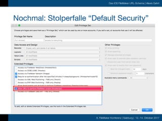 8. FileMaker Konferenz | Salzburg | 12.-14. Oktober 2017
Das iOS FileMaker URL-Schema | Alexis Gehrt
Nochmal: Stolperfalle “Default Security”
 