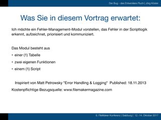 8. FileMaker Konferenz | Salzburg | 12.-14. Oktober 2017
Der Bug - des Entwicklers Fluch | Jörg Köster
Was Sie in diesem V...