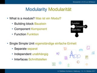8. FileMaker Konferenz | Salzburg | 12.-14. Oktober 2017
Modularität in fm16 von MrWatson
Modularity Modularität
• What is...