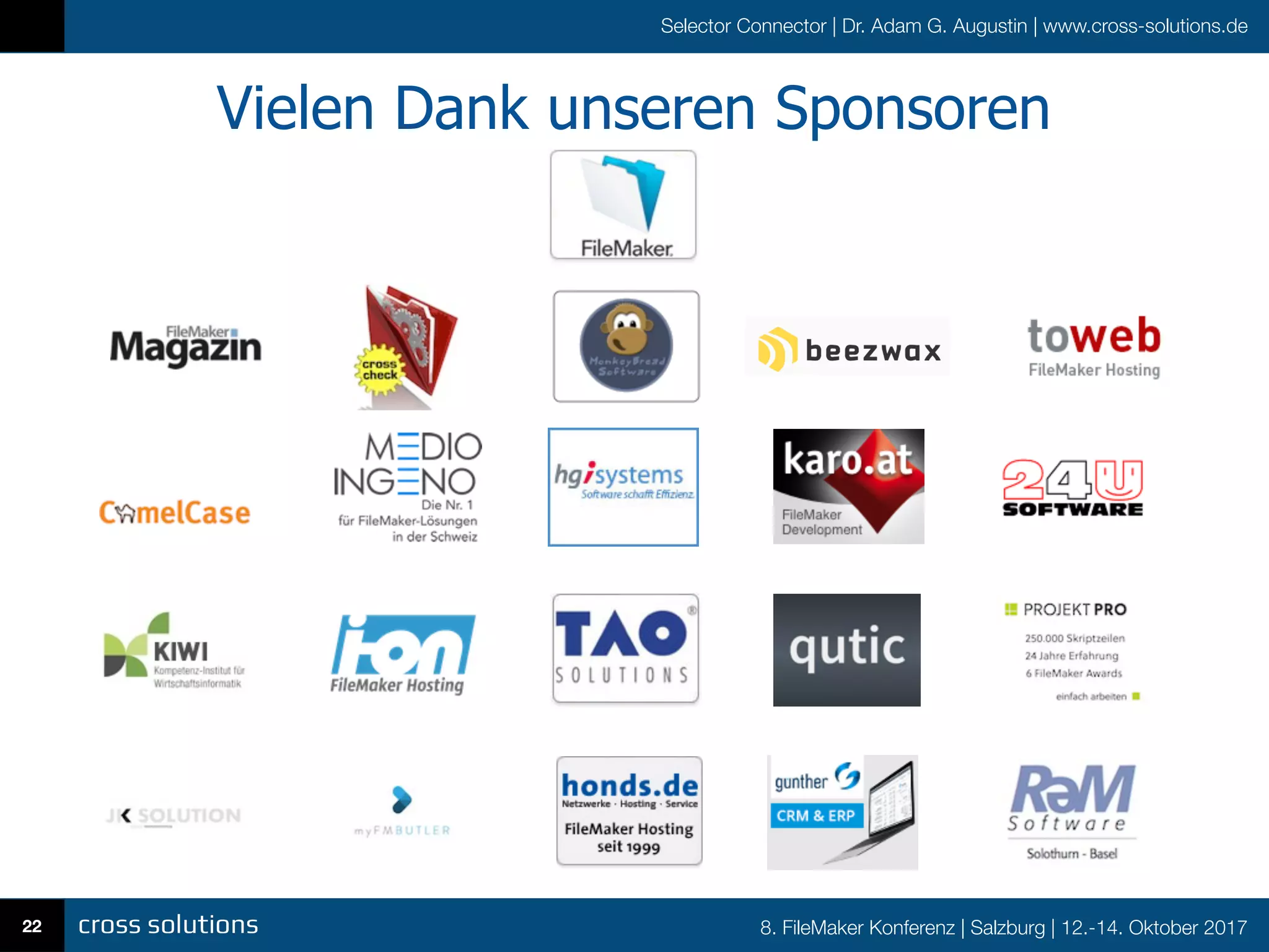 8. FileMaker Konferenz | Salzburg | 12.-14. Oktober 2017
Selector Connector | Dr. Adam G. Augustin | www.cross-solutions.de
Vielen Dank unseren Sponsoren
22
 