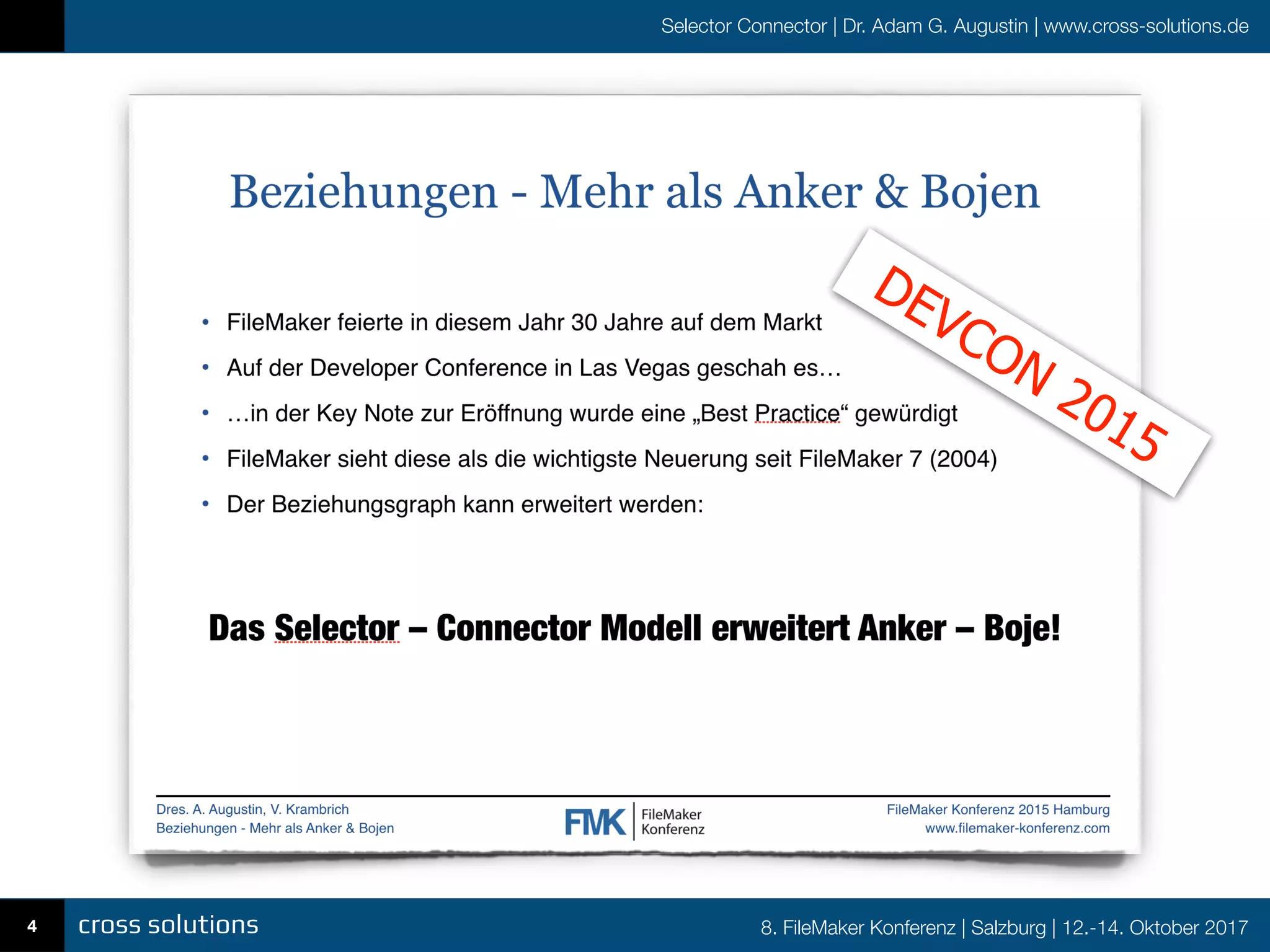 8. FileMaker Konferenz | Salzburg | 12.-14. Oktober 2017
Selector Connector | Dr. Adam G. Augustin | www.cross-solutions.de
Was ist Selector-Connector
4
DEVCON
2015
 