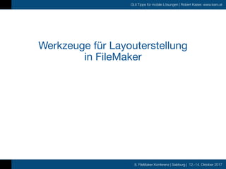 8. FileMaker Konferenz | Salzburg | 12.-14. Oktober 2017
GUI Tipps für mobile Lösungen | Robert Kaiser, www.karo.at
Werkze...