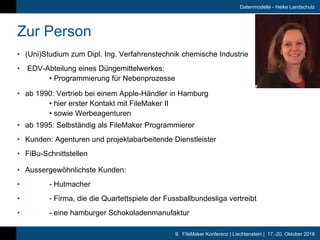 9. FileMaker Konferenz | Liechtenstein | 17.-20. Oktober 2018
Datenmodelle - Heike Landschulz
Zur Person
• (Uni)Studium zu...