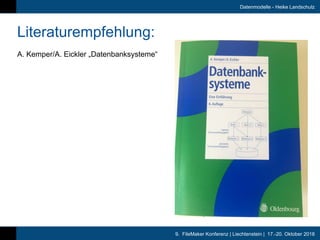 9. FileMaker Konferenz | Liechtenstein | 17.-20. Oktober 2018
Datenmodelle - Heike Landschulz
Literaturempfehlung:
A. Kemp...