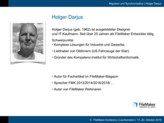 9. FileMaker Konferenz | Liechtenstein | 17.-20. Oktober 2018
Migration und Synchronisation | Holger Darjus
Holger Darjus
...