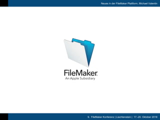 9. FileMaker Konferenz | Liechtenstein | 17.-20. Oktober 2018
Neues in der FileMaker Plattform, Michael Valentin
 