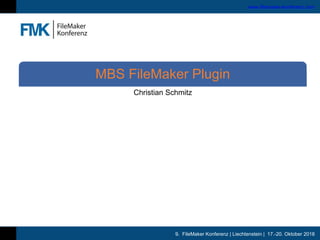 9. FileMaker Konferenz | Liechtenstein | 17.-20. Oktober 2018
www.filemaker-konferenz.com
Christian Schmitz
MBS FileMaker Plugin
 