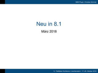 9. FileMaker Konferenz | Liechtenstein | 17.-20. Oktober 2018
MBS Plugin, Christian Schmitz
Neu in 8.1
März 2018
 