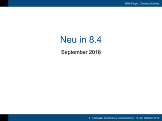 9. FileMaker Konferenz | Liechtenstein | 17.-20. Oktober 2018
MBS Plugin, Christian Schmitz
Neu in 8.4
September 2018
 