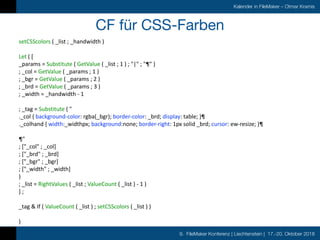 9. FileMaker Konferenz | Liechtenstein | 17.-20. Oktober 2018
Kalender in FileMaker – Otmar Kramis
CF für CSS-Farben
setCS...