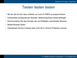 9. FileMaker Konferenz | Liechtenstein | 17.-20. Oktober 2018
WebDirect für Einsteiger - Alexis Gehrt
Testen testen teste...