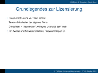 9. FileMaker Konferenz | Liechtenstein | 17.-20. Oktober 2018
WebDirect für Einsteiger - Alexis Gehrt
Grundlegendes zur L...