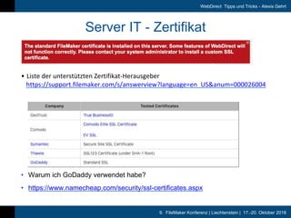 9. FileMaker Konferenz | Liechtenstein | 17.-20. Oktober 2018
WebDirect Tipps und Tricks - Alexis Gehrt
Server IT - Zertif...