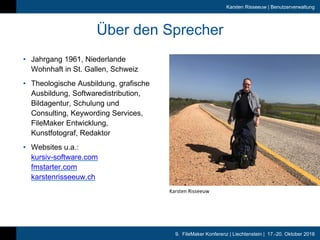 9. FileMaker Konferenz | Liechtenstein | 17.-20. Oktober 2018
Karsten Risseeuw | Benutzerverwaltung
Über den Sprecher
• Ja...