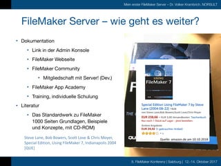 8. FileMaker Konferenz | Salzburg | 12.-14. Oktober 2017
Mein erster FileMaker Server – Dr. Volker Krambrich, NORSULT
File...