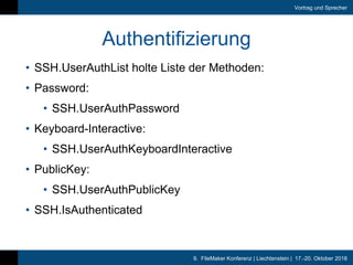 9. FileMaker Konferenz | Liechtenstein | 17.-20. Oktober 2018
Vortrag und Sprecher
Authentifizierung
• SSH.UserAuthList ho...
