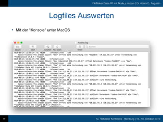 10. FileMaker Konferenz | Hamburg | 16.-19. Oktober 2019
FileMaker Data API mit Node.js nutzen | Dr. Adam G. Augustin
Logfiles Auswerten
30
• Mit der "Konsole" unter MacOS
 