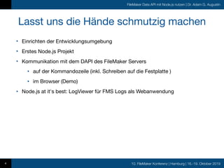FileMaker Data API mit Node.js nutzen | Dr. Adam G. Augustin
10. FileMaker Konferenz | Hamburg | 16.-19. Oktober 2019
Lass...