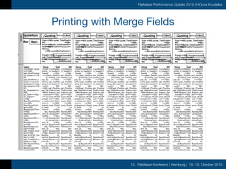10. FileMaker Konferenz | Hamburg | 16.-19. Oktober 2019
FileMaker Performance Update 2019 | HOnza Koudelka
Printing with Merge Fields
 