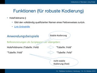 10. FileMaker Konferenz | Hamburg | 16.-19. Oktober 2019
Indirections in Filemaker | Jörg Köster
Funktionen (für robuste K...