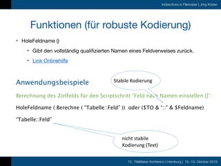 10. FileMaker Konferenz | Hamburg | 16.-19. Oktober 2019
Indirections in Filemaker | Jörg Köster
Funktionen (für robuste K...