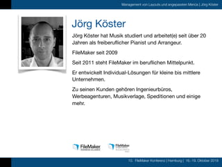 10. FileMaker Konferenz | Hamburg | 16.-19. Oktober 2019
Management von Layouts und angepassten Menüs | Jörg Köster
Jörg K...