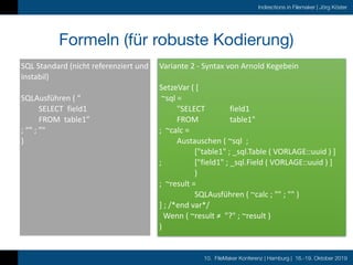 10. FileMaker Konferenz | Hamburg | 16.-19. Oktober 2019
Indirections in Filemaker | Jörg Köster
Formeln (für robuste Kodi...