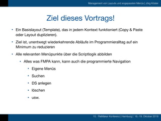 10. FileMaker Konferenz | Hamburg | 16.-19. Oktober 2019
Management von Layouts und angepassten Menüs | Jörg Köster
Ziel d...