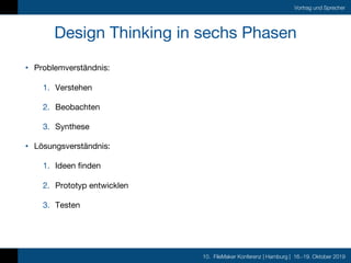 10. FileMaker Konferenz | Hamburg | 16.-19. Oktober 2019
Vortrag und Sprecher
Design Thinking in sechs Phasen
• Problemver...