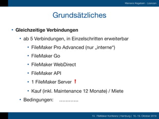 10. FileMaker Konferenz | Hamburg | 16.-19. Oktober 2019
Klemens Kegebein · Lizenzen
Grundsätzliches
• Gleichzeitige Verbi...