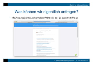 10. FileMaker Konferenz | Hamburg | 16.-19. Oktober 2019
Dipl.-Ing. Michael Heider
Was können wir eigentlich anfragen?
•  http://help.megaventory.com/en/articles/74873-how-do-i-get-started-with-the-api
 