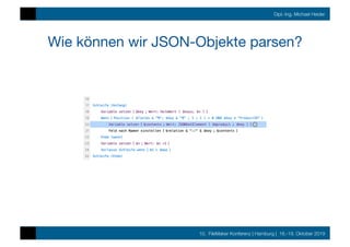 10. FileMaker Konferenz | Hamburg | 16.-19. Oktober 2019
Dipl.-Ing. Michael Heider
Wie können wir JSON-Objekte parsen?
 