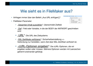 10. FileMaker Konferenz | Hamburg | 16.-19. Oktober 2019
Dipl.-Ing. Michael Heider
Wie sieht es in FileMaker aus?
•  Anfra...
