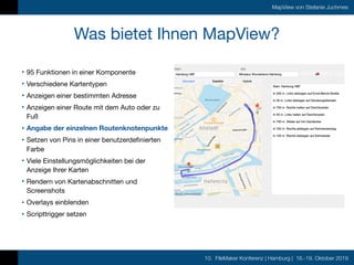 10. FileMaker Konferenz | Hamburg | 16.-19. Oktober 2019
MapView von Stefanie Juchmes
Was bietet Ihnen MapView?
• 95 Funkt...