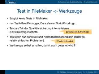 10. FileMaker Konferenz | Hamburg | 16.-19. Oktober 2019
Softwaretest und Qualitätssicherung • Dr. Volker Krambrich
Test i...