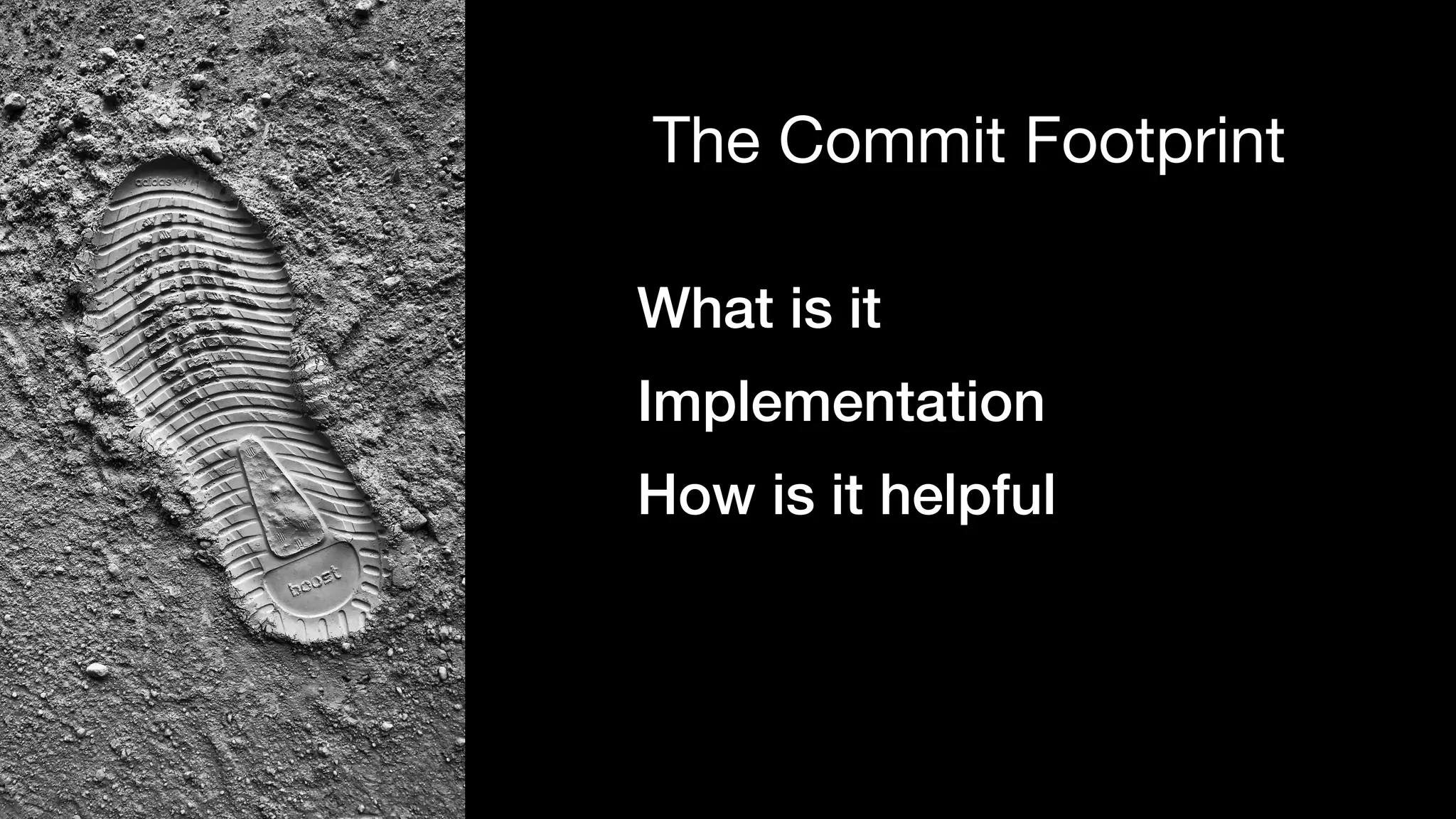 What is it
Implementation
How is it helpful
The Commit Footprint
 