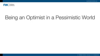 Being an Optimist in a Pessimistic World
10. FileMaker Konferenz | Hamburg | 16.-19. Oktober 2019
www.filemaker-konferenz.com
 