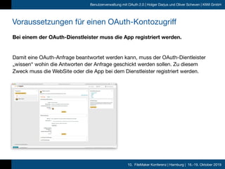 10. FileMaker Konferenz | Hamburg | 16.-19. Oktober 2019
Benutzerverwaltung mit OAuth 2.0 | Holger Darjus und Oliver Schev...