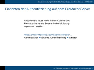 10. FileMaker Konferenz | Hamburg | 16.-19. Oktober 2019
Benutzerverwaltung mit OAuth 2.0 | Holger Darjus und Oliver Schev...
