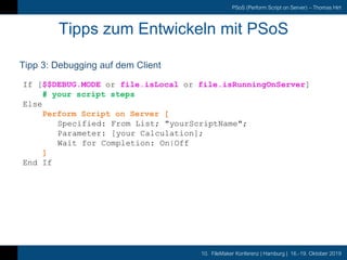 10. FileMaker Konferenz | Hamburg | 16.-19. Oktober 2019
PSoS (Perform Script on Server) – Thomas Hirt
Tipps zum Entwickel...