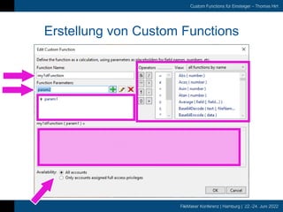 FileMaker Konferenz | Hamburg | 22.-24. Juni 2022
Custom Functions für Einsteiger – Thomas Hirt
Erstellung von Custom Functions
 