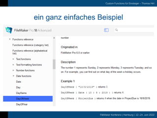 FileMaker Konferenz | Hamburg | 22.-24. Juni 2022
Custom Functions für Einsteiger – Thomas Hirt
ein ganz einfaches Beispiel
 