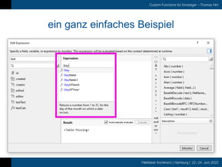 FileMaker Konferenz | Hamburg | 22.-24. Juni 2022
Custom Functions für Einsteiger – Thomas Hirt
ein ganz einfaches Beispiel
 