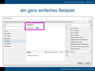 FileMaker Konferenz | Hamburg | 22.-24. Juni 2022
Custom Functions für Einsteiger – Thomas Hirt
ein ganz einfaches Beispiel
 