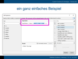 FileMaker Konferenz | Hamburg | 22.-24. Juni 2022
Custom Functions für Einsteiger – Thomas Hirt
ein ganz einfaches Beispiel
 