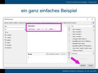 FileMaker Konferenz | Hamburg | 22.-24. Juni 2022
Custom Functions für Einsteiger – Thomas Hirt
ein ganz einfaches Beispiel
 
