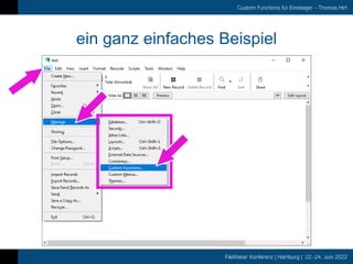 FileMaker Konferenz | Hamburg | 22.-24. Juni 2022
Custom Functions für Einsteiger – Thomas Hirt
ein ganz einfaches Beispiel
 