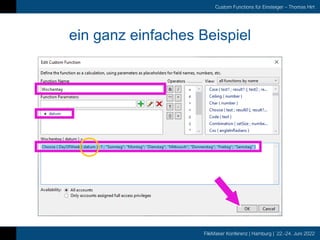 FileMaker Konferenz | Hamburg | 22.-24. Juni 2022
Custom Functions für Einsteiger – Thomas Hirt
ein ganz einfaches Beispiel
 
