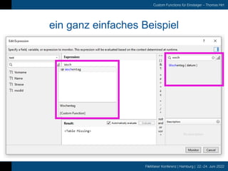 FileMaker Konferenz | Hamburg | 22.-24. Juni 2022
Custom Functions für Einsteiger – Thomas Hirt
ein ganz einfaches Beispiel
 